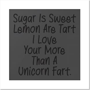 Sugar Is Sweet  Lemon Are Tart  I Love  Your More  Than A  Unicorn Fart. Posters and Art